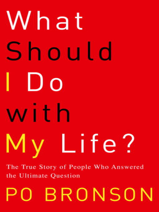 Title details for What Should I Do with My Life? by Po Bronson - Available